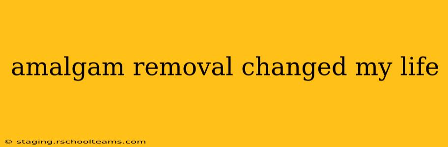 amalgam removal changed my life