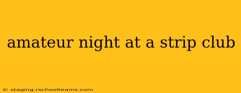 amateur night at a strip club
