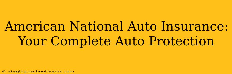 American National Auto Insurance: Your Complete Auto Protection