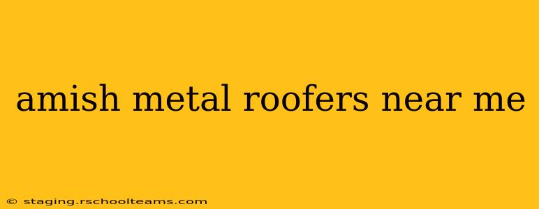 amish metal roofers near me