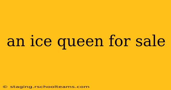 an ice queen for sale