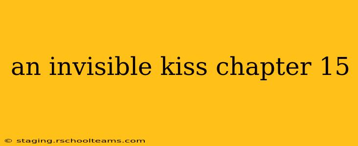 an invisible kiss chapter 15