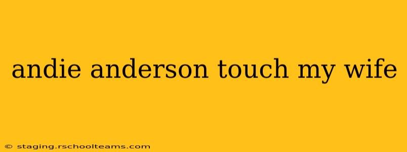 andie anderson touch my wife andie anderson touch my wife
