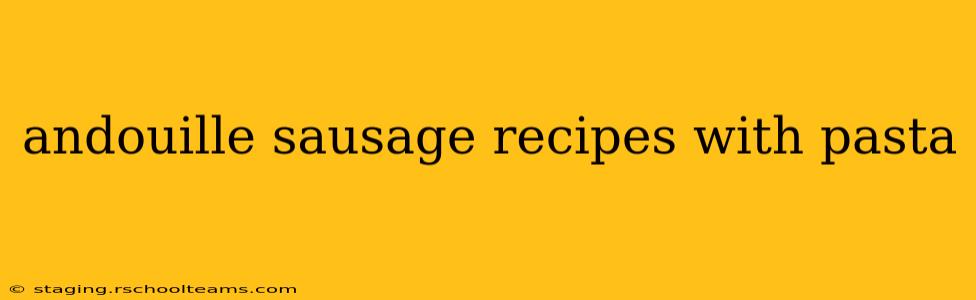 andouille sausage recipes with pasta