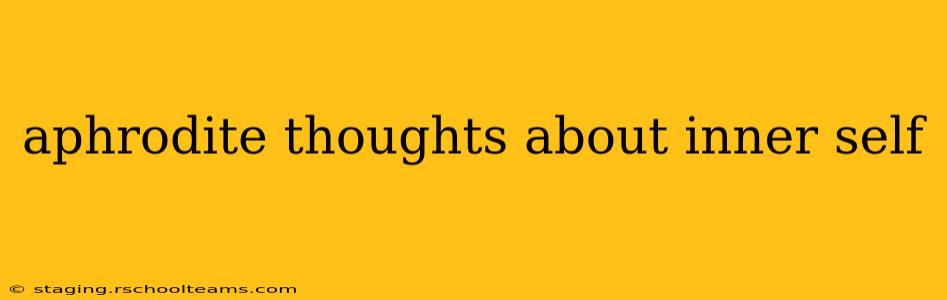 aphrodite thoughts about inner self