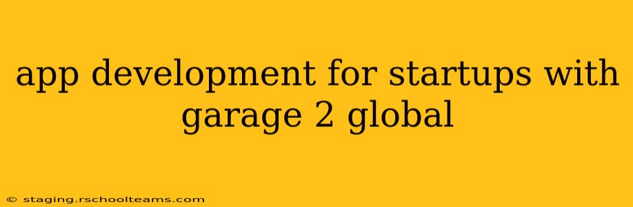 app development for startups with garage 2 global
