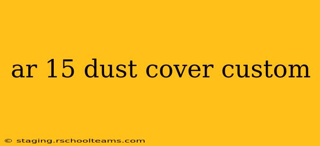 ar 15 dust cover custom