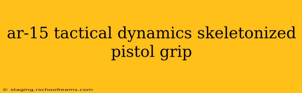 ar-15 tactical dynamics skeletonized pistol grip
