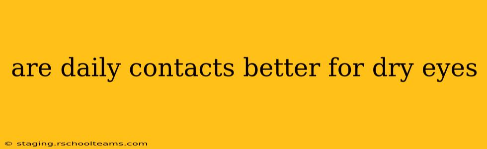 are daily contacts better for dry eyes
