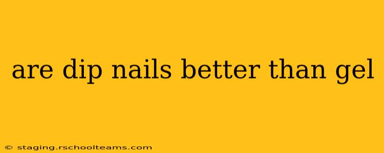 are dip nails better than gel
