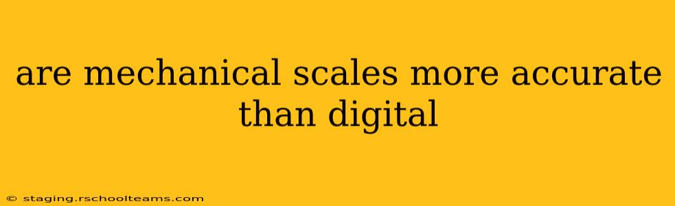 are mechanical scales more accurate than digital