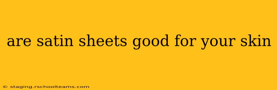 are satin sheets good for your skin