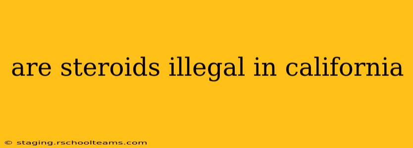 are steroids illegal in california
