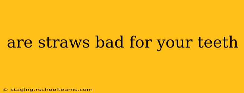 are straws bad for your teeth