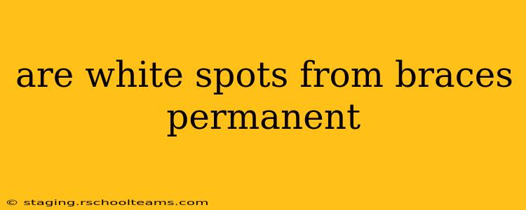 are white spots from braces permanent