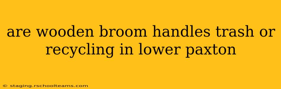are wooden broom handles trash or recycling in lower paxton