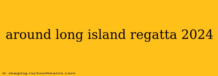 around long island regatta 2024