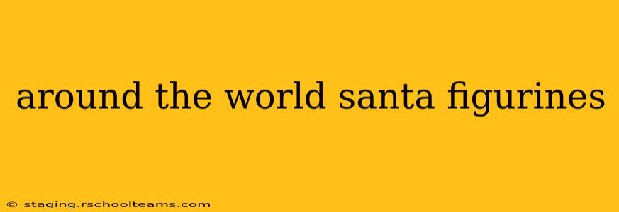 around the world santa figurines