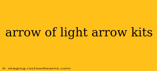 arrow of light arrow kits