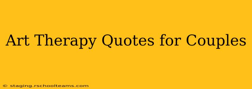 Art Therapy Quotes for Couples