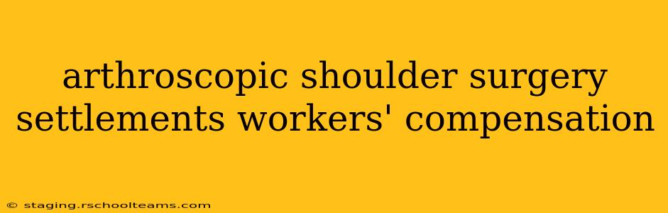 arthroscopic shoulder surgery settlements workers' compensation
