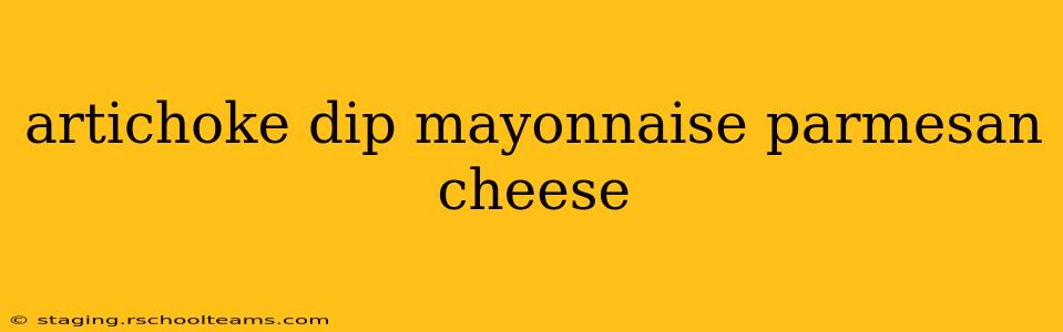 artichoke dip mayonnaise parmesan cheese