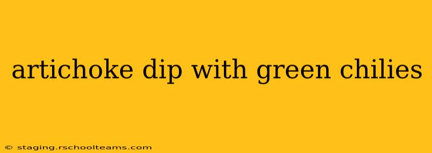 artichoke dip with green chilies