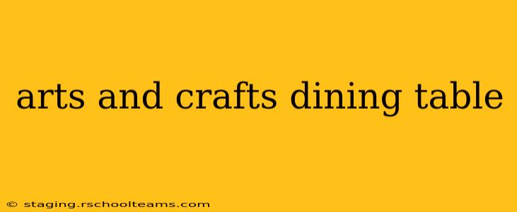 arts and crafts dining table