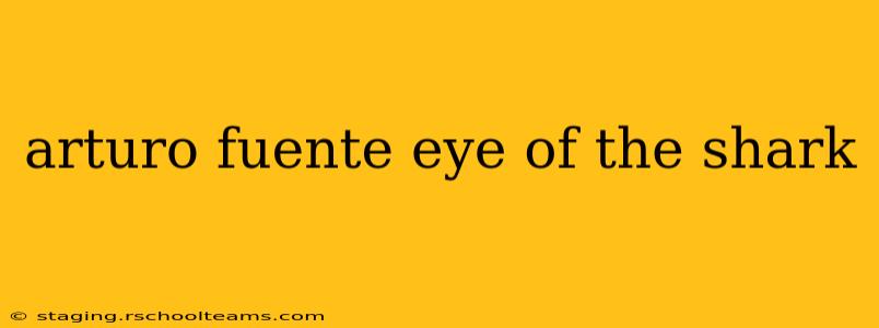 arturo fuente eye of the shark