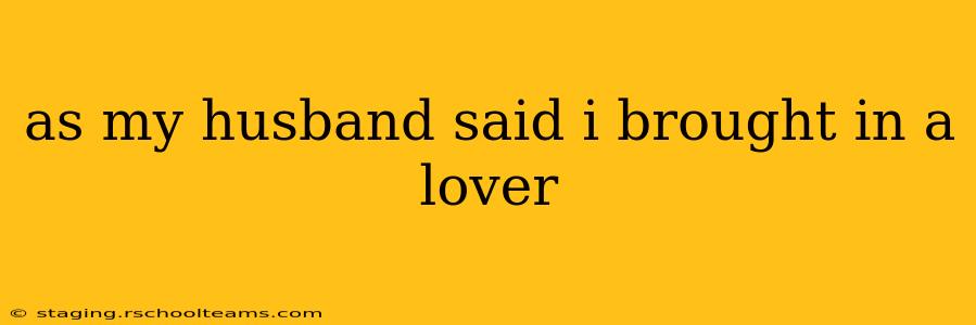 as my husband said i brought in a lover