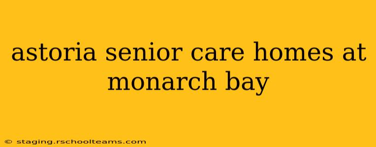 astoria senior care homes at monarch bay