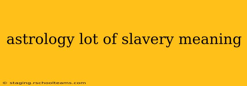 astrology lot of slavery meaning