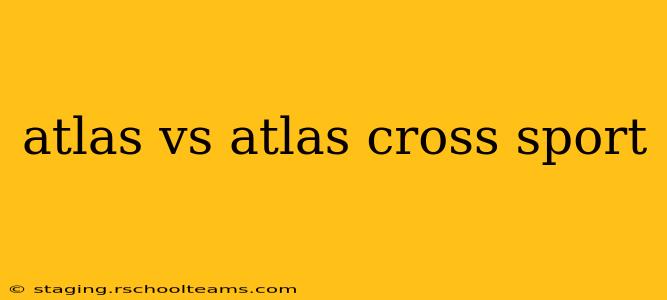 atlas vs atlas cross sport
