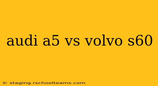 audi a5 vs volvo s60