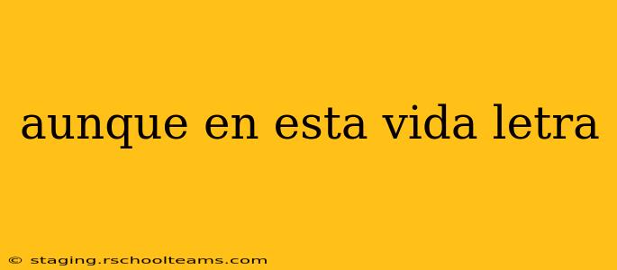 aunque en esta vida letra