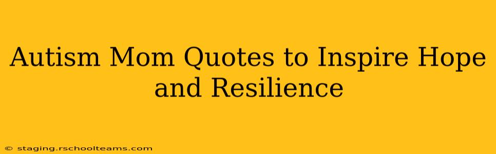 Autism Mom Quotes to Inspire Hope and Resilience