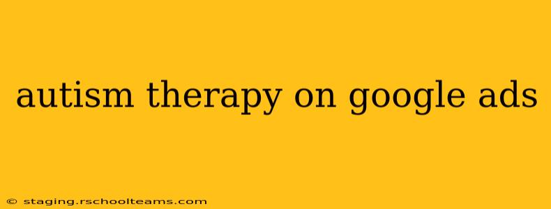 autism therapy on google ads