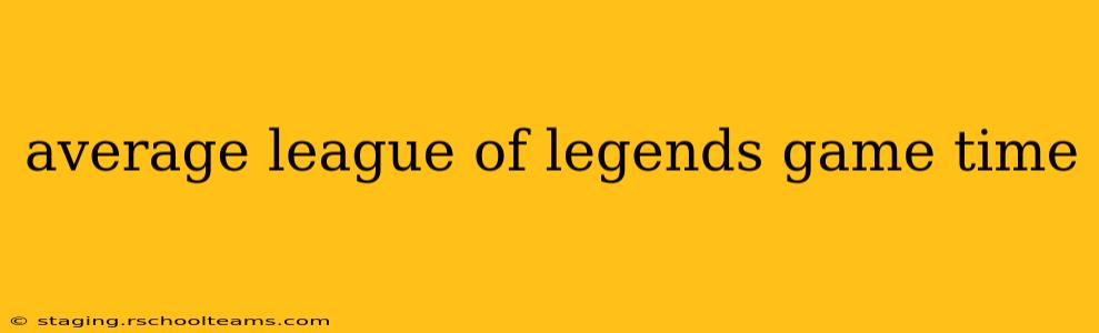 average league of legends game time
