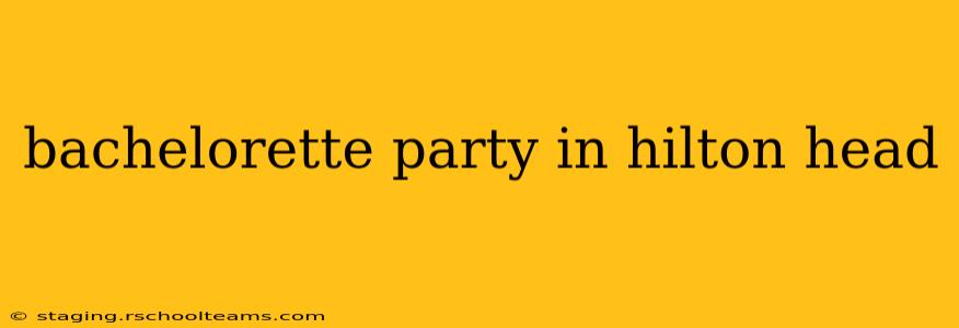 bachelorette party in hilton head