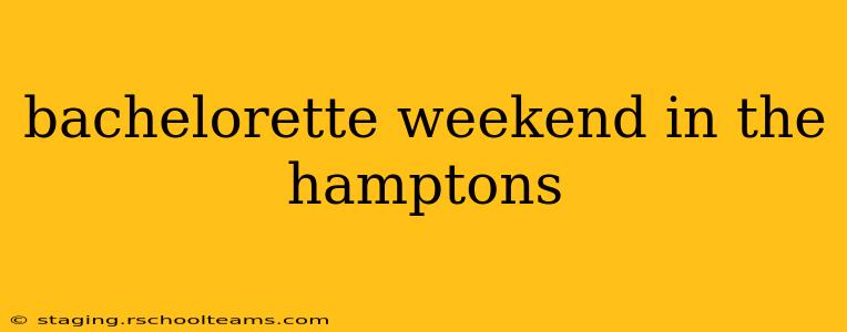 bachelorette weekend in the hamptons