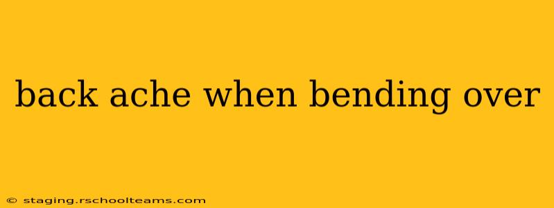 back ache when bending over