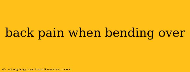 back pain when bending over
