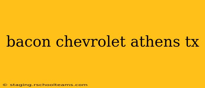 bacon chevrolet athens tx