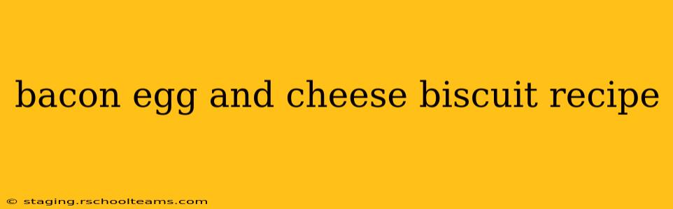 bacon egg and cheese biscuit recipe