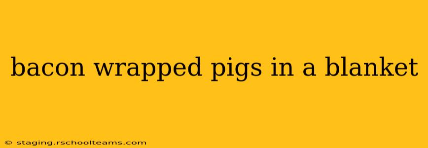 bacon wrapped pigs in a blanket
