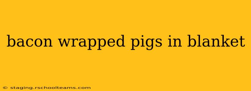 bacon wrapped pigs in blanket