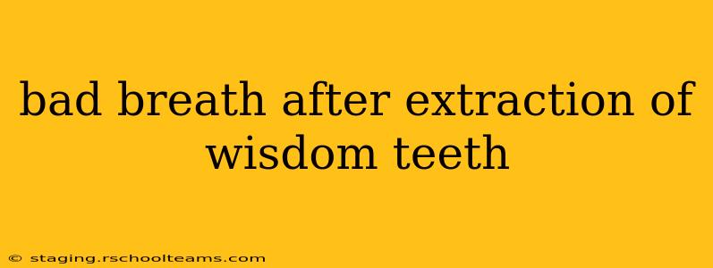 bad breath after extraction of wisdom teeth