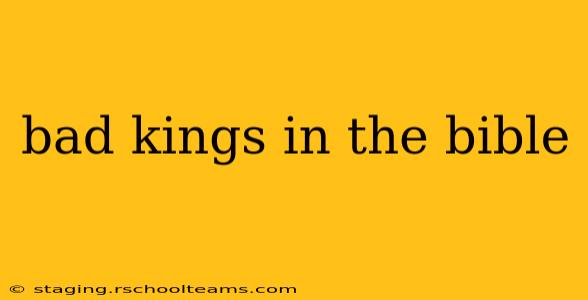 bad kings in the bible