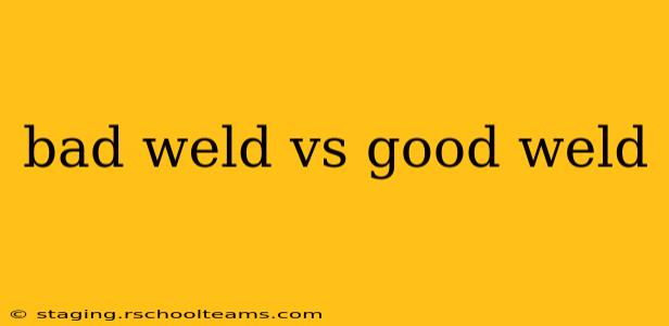 bad weld vs good weld