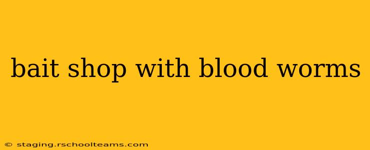 bait shop with blood worms